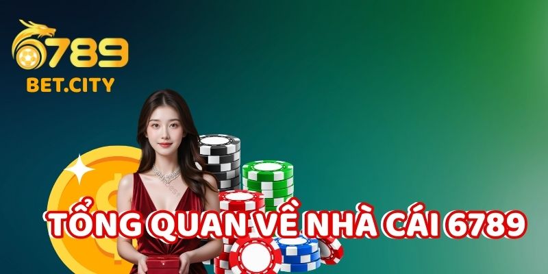 Tổng quan về nhà cái 6789.