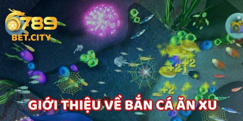 Giới thiệu về game bắn cá ăn xu tại 6789.