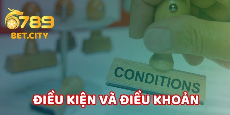 Điều kiện và điều khoản khi tham gia